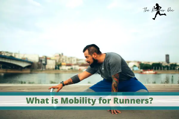What is Mobility and Why Runners Need it Today.