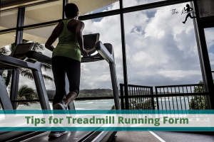tips for treadmill running form, good running form on treadmill, how to run on the treadmill