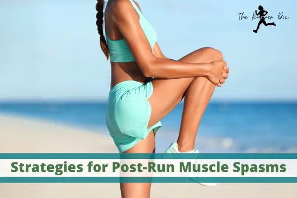 Saving Your Muscles: The Best Strategies to Beat Post-Run Muscle Spasms